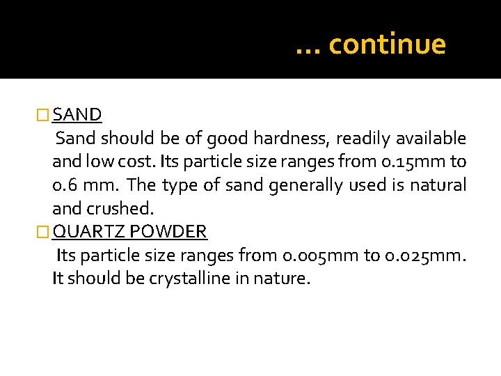 … continue � SAND Sand should be of good hardness, readily available and low