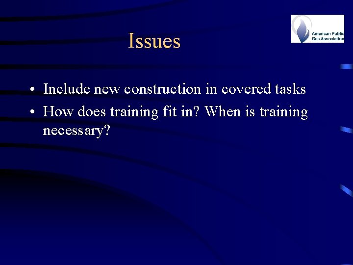 Issues • Include new construction in covered tasks • How does training fit in?