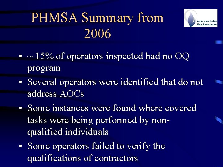 PHMSA Summary from 2006 • ~ 15% of operators inspected had no OQ program