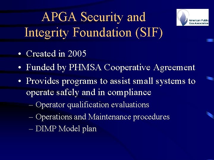 APGA Security and Integrity Foundation (SIF) • Created in 2005 • Funded by PHMSA