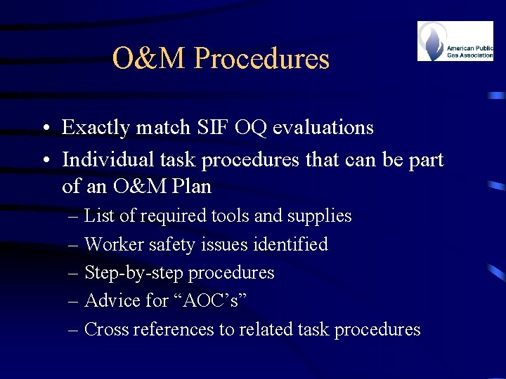 O&M Procedures • Exactly match SIF OQ evaluations • Individual task procedures that can