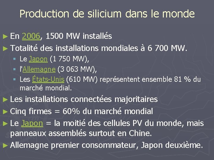 Production de silicium dans le monde ► En 2006, 1500 MW installés ► Totalité