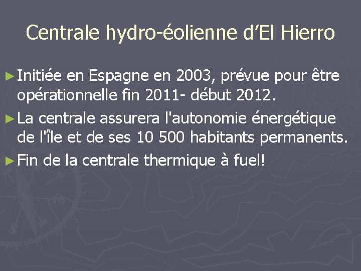 Centrale hydro-éolienne d’El Hierro ► Initiée en Espagne en 2003, prévue pour être opérationnelle