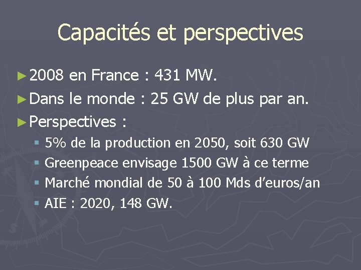 Capacités et perspectives ► 2008 en France : 431 MW. ► Dans le monde