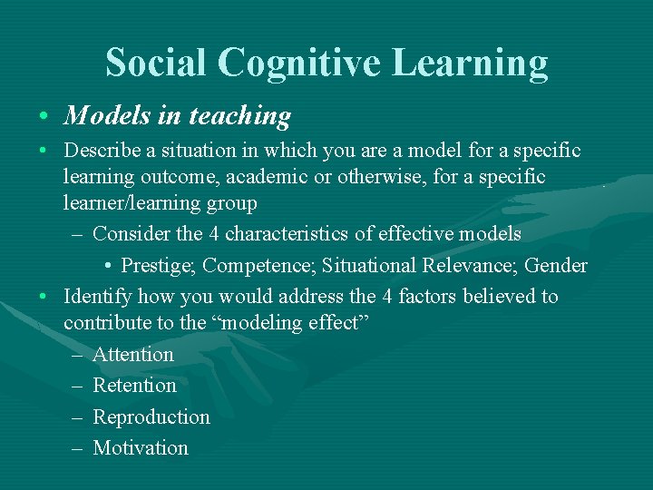 Social Cognitive Learning • Models in teaching • Describe a situation in which you