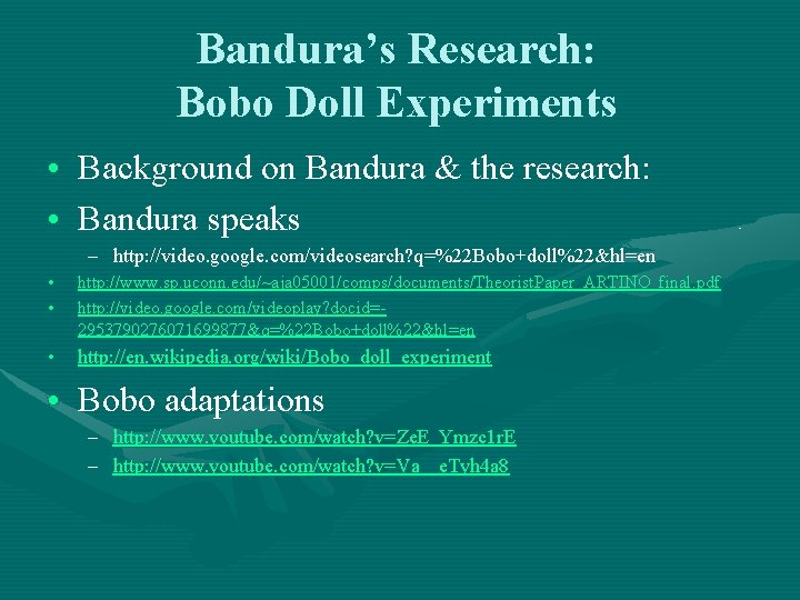 Bandura’s Research: Bobo Doll Experiments • Background on Bandura & the research: • Bandura