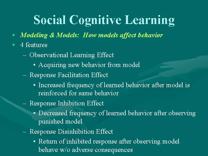 Social Cognitive Learning • Modeling & Models: How models affect behavior • 4 features