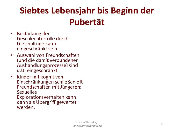 Siebtes Lebensjahr bis Beginn der Pubertät • Bestärkung der Geschlechterrolle durch Gleichaltrige kann eingeschränkt