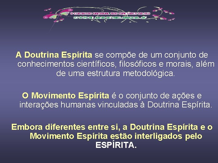A Doutrina Espírita se compõe de um conjunto de conhecimentos científicos, filosóficos e morais,