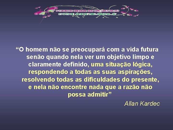 “O homem não se preocupará com a vida futura senão quando nela ver um