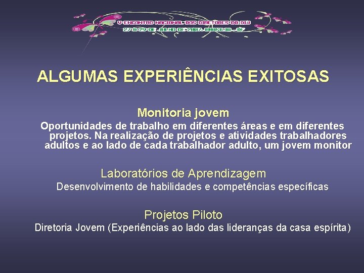 ALGUMAS EXPERIÊNCIAS EXITOSAS Monitoria jovem Oportunidades de trabalho em diferentes áreas e em diferentes