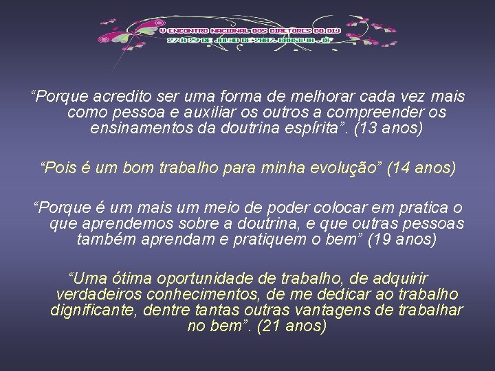 “Porque acredito ser uma forma de melhorar cada vez mais como pessoa e auxiliar