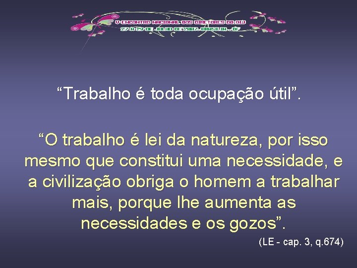 “Trabalho é toda ocupação útil”. “O trabalho é lei da natureza, por isso mesmo