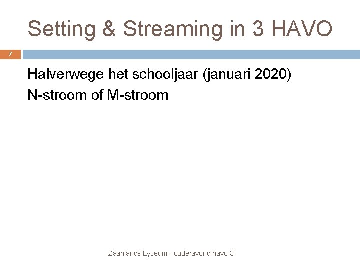 Setting & Streaming in 3 HAVO 7 Halverwege het schooljaar (januari 2020) N-stroom of