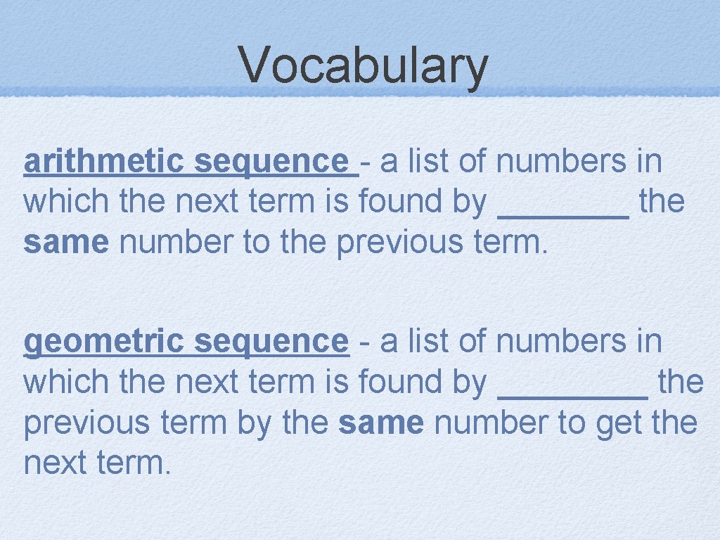 Vocabulary arithmetic sequence - a list of numbers in which the next term is