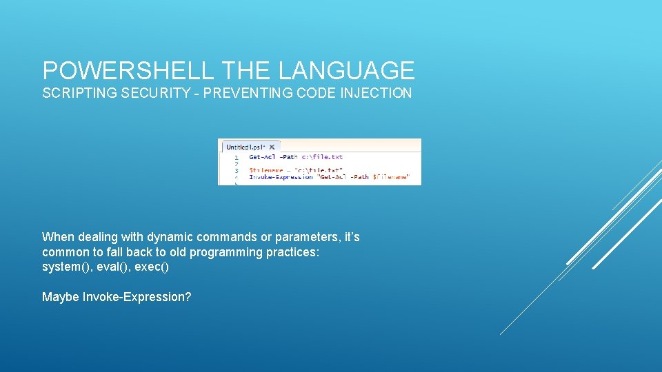 POWERSHELL THE LANGUAGE SCRIPTING SECURITY - PREVENTING CODE INJECTION When dealing with dynamic commands