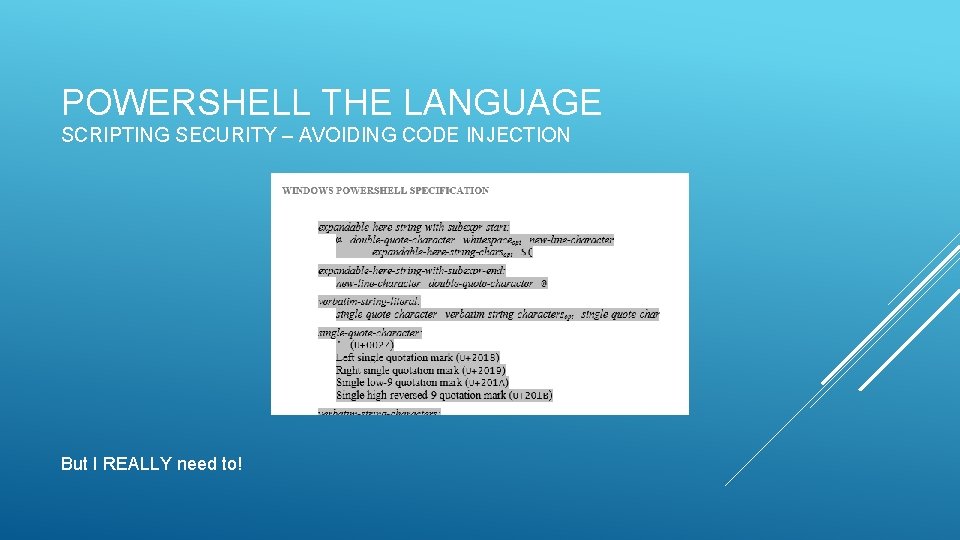 POWERSHELL THE LANGUAGE SCRIPTING SECURITY – AVOIDING CODE INJECTION But I REALLY need to!