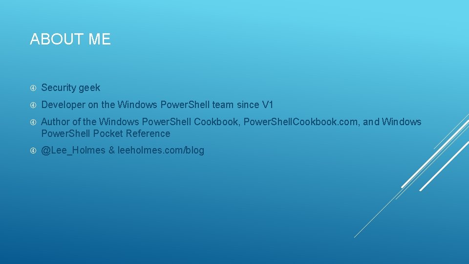 ABOUT ME Security geek Developer on the Windows Power. Shell team since V 1