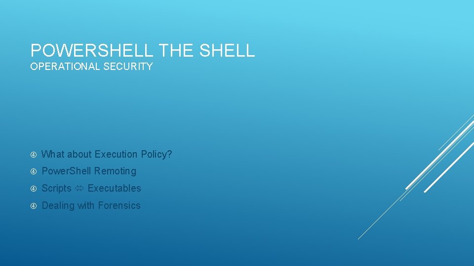 POWERSHELL THE SHELL OPERATIONAL SECURITY What about Execution Policy? Power. Shell Remoting Scripts Executables