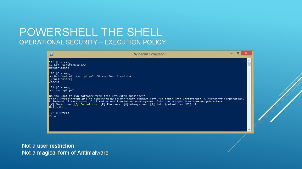 POWERSHELL THE SHELL OPERATIONAL SECURITY – EXECUTION POLICY Not a user restriction Not a