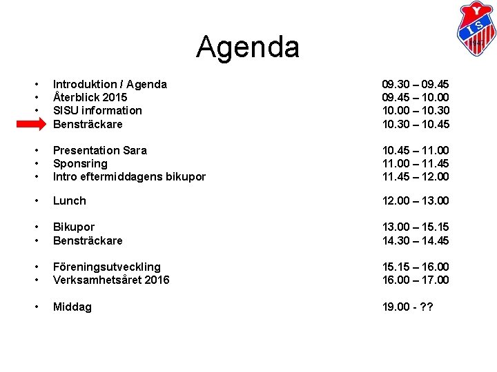 Agenda • • Introduktion / Agenda Återblick 2015 SISU information Bensträckare 09. 30 – Agenda • • Introduktion / Agenda Återblick 2015 SISU information Bensträckare 09. 30 –