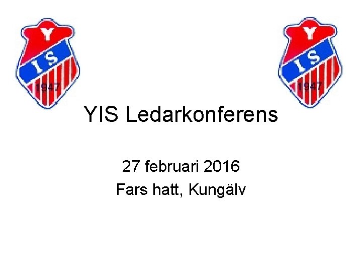 YIS Ledarkonferens 27 februari 2016 Fars hatt, Kungälv YIS Ledarkonferens 27 februari 2016 Fars hatt, Kungälv