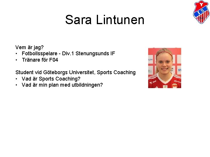 Sara Lintunen Vem är jag? • Fotbollsspelare - Div. 1 Stenungsunds IF • Tränare