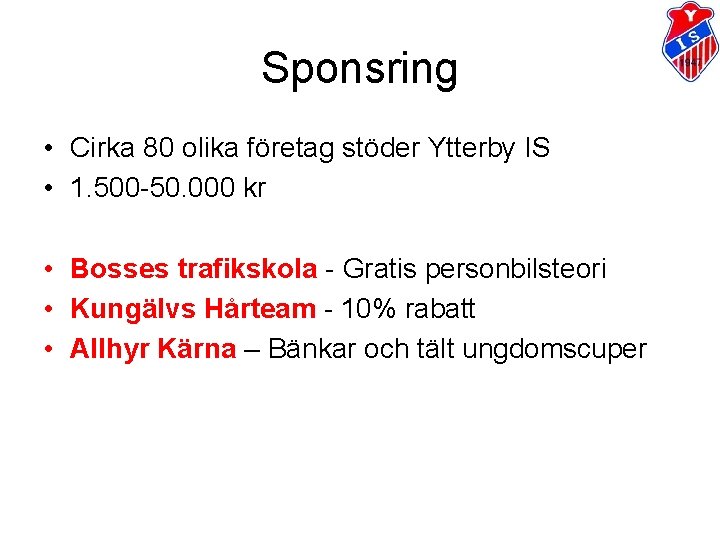 Sponsring • Cirka 80 olika företag stöder Ytterby IS • 1. 500 -50. 000
