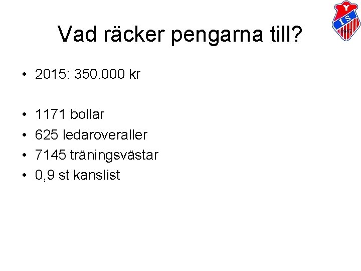 Vad räcker pengarna till? • 2015: 350. 000 kr • • 1171 bollar 625