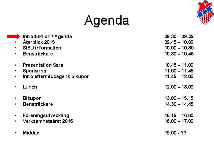 Agenda • • Introduktion / Agenda Återblick 2015 SISU information Bensträckare 09. 30 –