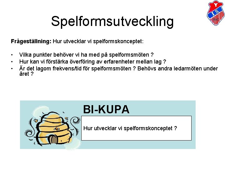 Spelformsutveckling Frågeställning: Hur utvecklar vi spelformskonceptet: • • • Vilka punkter behöver vi ha