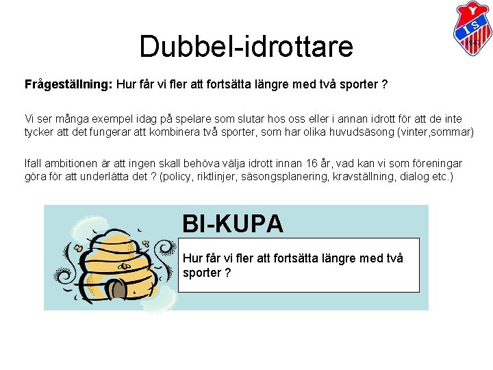 Dubbel-idrottare Frågeställning: Hur får vi fler att fortsätta längre med två sporter ? Vi