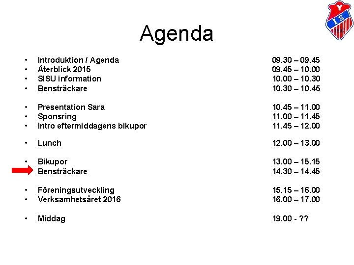 Agenda • • Introduktion / Agenda Återblick 2015 SISU information Bensträckare 09. 30 – Agenda • • Introduktion / Agenda Återblick 2015 SISU information Bensträckare 09. 30 –