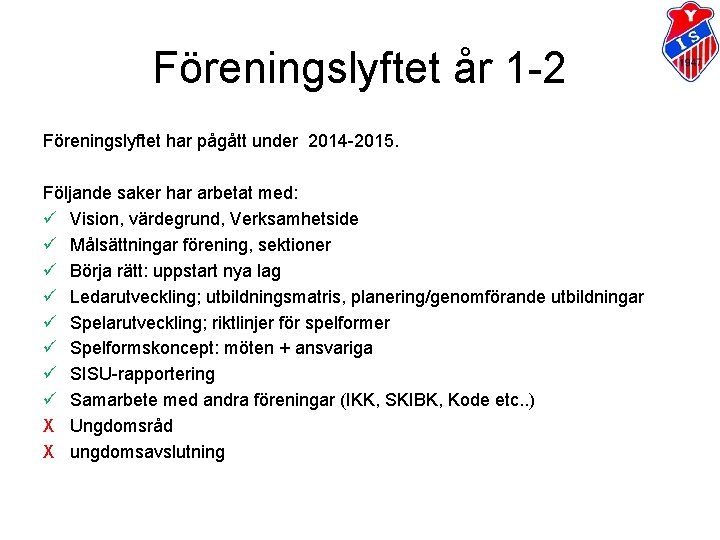 Föreningslyftet år 1 -2 Föreningslyftet har pågått under 2014 -2015. Följande saker har arbetat