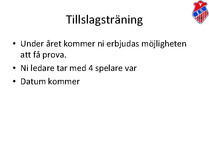 Tillslagsträning • Under året kommer ni erbjudas möjligheten att få prova. • Ni ledare