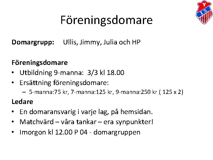 Föreningsdomare Domargrupp: Ullis, Jimmy, Julia och HP Föreningsdomare • Utbildning 9 -manna: 3/3 kl