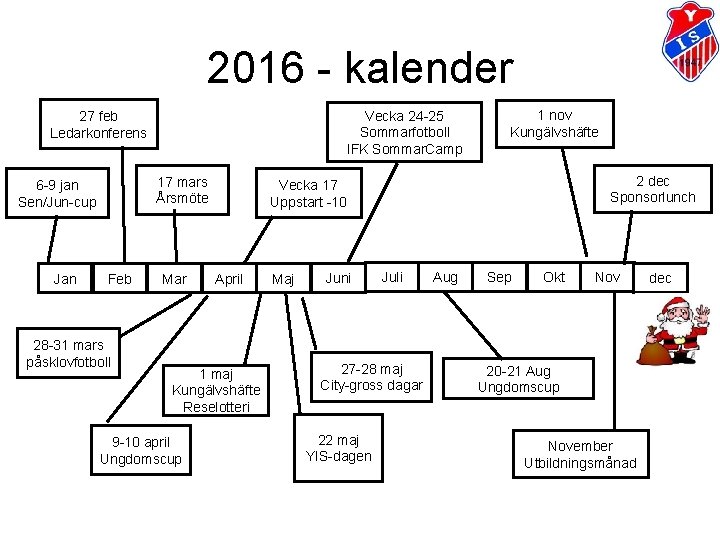 2016 - kalender Vecka 24 -25 Sommarfotboll IFK Sommar. Camp 27 feb Ledarkonferens 17