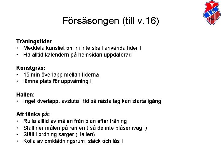 Försäsongen (till v. 16) Träningstider • Meddela kansliet om ni inte skall använda tider