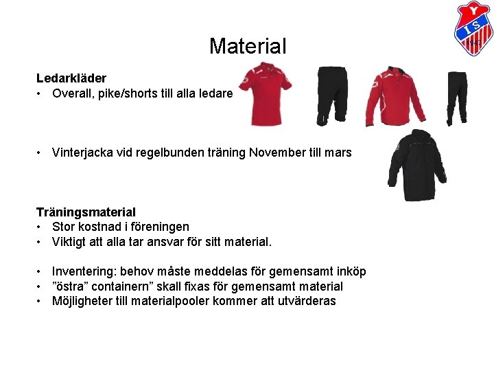 Material Ledarkläder • Overall, pike/shorts till alla ledare • Vinterjacka vid regelbunden träning November Material Ledarkläder • Overall, pike/shorts till alla ledare • Vinterjacka vid regelbunden träning November