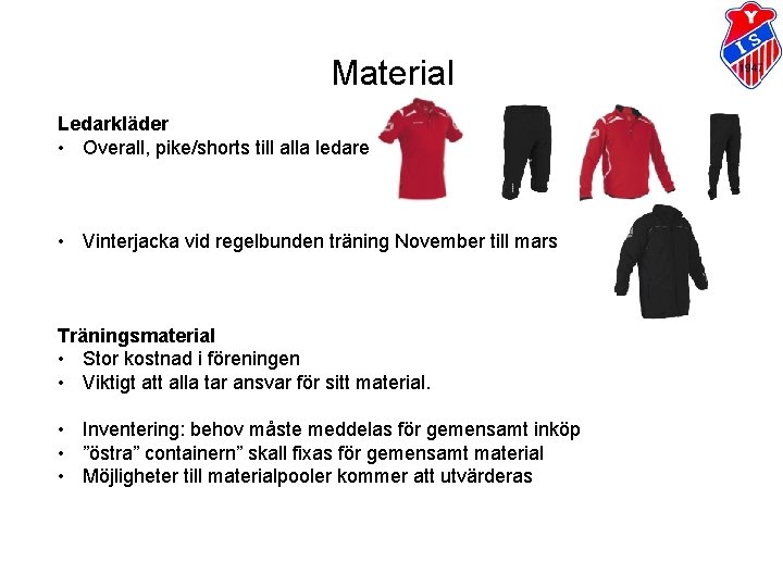 Material Ledarkläder • Overall, pike/shorts till alla ledare • Vinterjacka vid regelbunden träning November