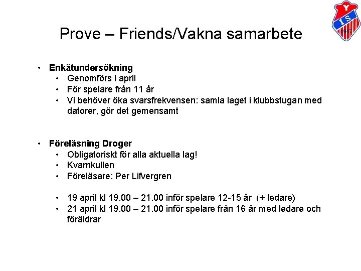 Prove – Friends/Vakna samarbete • Enkätundersökning • Genomförs i april • För spelare från