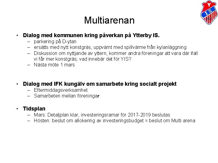 Multiarenan • Dialog med kommunen kring påverkan på Ytterby IS. – parkering på D-ytan Multiarenan • Dialog med kommunen kring påverkan på Ytterby IS. – parkering på D-ytan