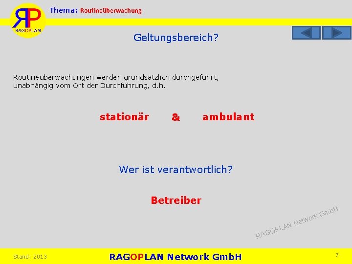 Thema: Routineüberwachung Geltungsbereich? Routineüberwachungen werden grundsätzlich durchgeführt, unabhängig vom Ort der Durchführung, d. h.