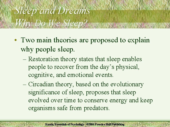 Sleep and Dreams Why Do We Sleep? • Two main theories are proposed to