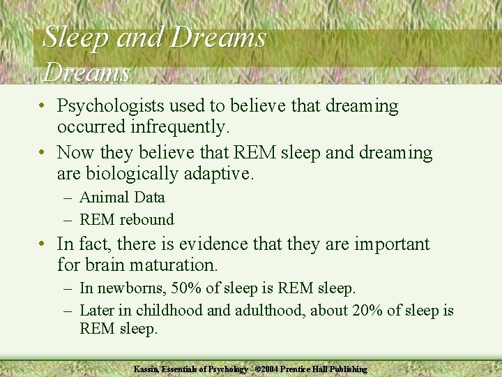 Sleep and Dreams • Psychologists used to believe that dreaming occurred infrequently. • Now