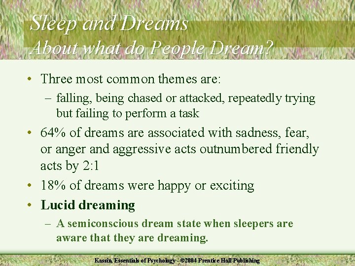 Sleep and Dreams About what do People Dream? • Three most common themes are: