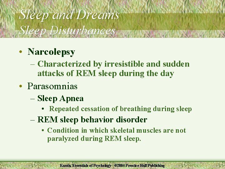Sleep and Dreams Sleep Disturbances • Narcolepsy – Characterized by irresistible and sudden attacks