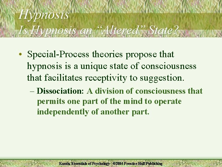 Hypnosis Is Hypnosis an “Altered” State? • Special-Process theories propose that hypnosis is a