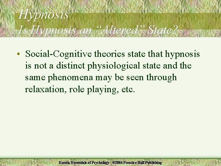 Hypnosis Is Hypnosis an “Altered” State? • Social-Cognitive theories state that hypnosis is not