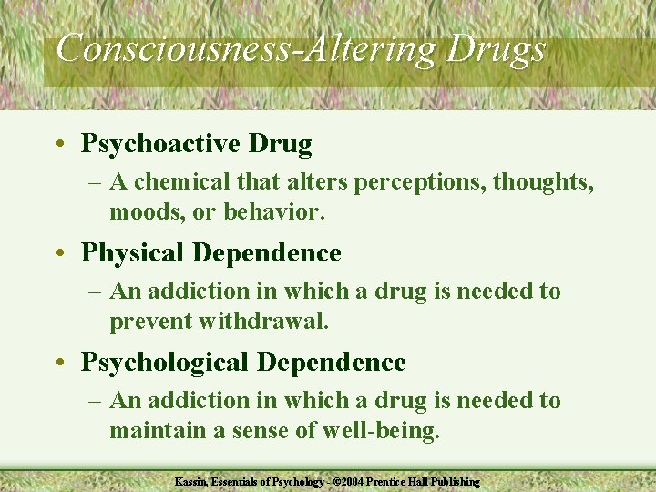 Consciousness-Altering Drugs • Psychoactive Drug – A chemical that alters perceptions, thoughts, moods, or